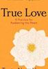 True Love: A Practice of Awakening Your Heart